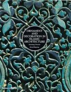 Ornament and Decoration in Islamic Architecture di Dominique Clevenot edito da Thames & Hudson Ltd