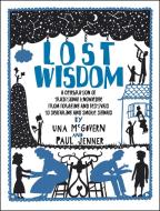 Lost Wisdom: A Celebration of Traditional Knowledge from Foraging and Festivals to Seafring and Smoke Signals di Paul Jenner, Una McGovern edito da John Murray Press