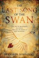 THE LAST SONG OF THE SWAN di JENNIFER BOHNHOFF edito da LIGHTNING SOURCE UK LTD