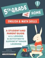 5th Grade at Home: A Student and Parent Guide with Lessons and Activities to Support 5th Grade Learning (Math & English Skills) di The Princeton Review edito da PRINCETON REVIEW