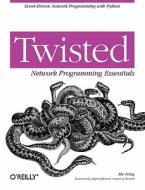 Twisted Network Programming Essentials di Abe Fettig edito da O'reilly Media, Inc, Usa