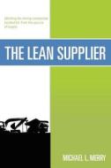 The Lean Supplier di Michael L. Merry edito da Lean Supplier Publishing and Services, Inc.