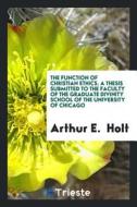 The Function of Christian Ethics. a Thesis Submitted to the Faculty of the Graduate Divinity School of the University of di Arthur E. Holt edito da LIGHTNING SOURCE INC