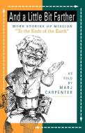 And a Little Bit Farther: More Stories of Mission di Marj Carpenter edito da WESTMINSTER PR