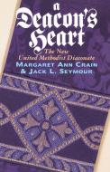 A Deacon's Heart di Jack L. Seymour, Margaret Ann Crain edito da Abingdon Press