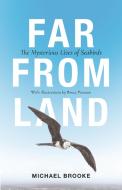 Far from Land: The Mysterious Lives of Seabirds di Michael Brooke edito da PRINCETON UNIV PR