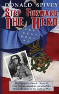 Step Forward the Hero: The Story of Milton L. Olive, III, First African American Awarded the Medal of Honor in the Vietnam War di Donald Spivey edito da Freedom Words International Publishers