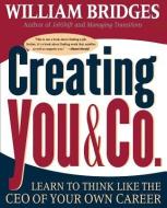Creating You and Co: Learn to Think Like the CEO of Your Own Career di William Bridges edito da DA CAPO LIFELONG BOOKS