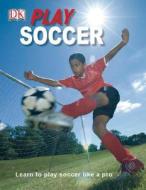 Play Soccer di DRABWELL MARK edito da Dorling Kindersley