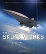 The Projects of Skunk Works di Steve Pace edito da Voyageur Press