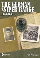 German Sniper Badge 1944-1945 di Rolf Michaelis edito da Schiffer Publishing Ltd