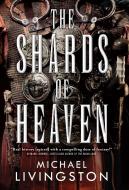The Shards of Heaven di Michael Livingston edito da TOR BOOKS
