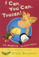 I Can, You Can, Toucan! di Sue Mayfield edito da CRABTREE PUB
