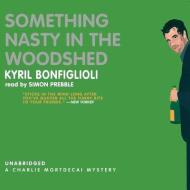Something Nasty in the Woodshed di Kyril Bonfiglioli edito da Blackstone Audiobooks