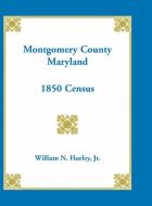 Montgomery County, Maryland, 1850 Census di William Hurley edito da Heritage Books Inc.