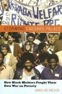 Storming Caesar's Palace: How Black Mothers Fought Their Own War on Poverty di Annelise Orleck edito da Beacon Press (MA)