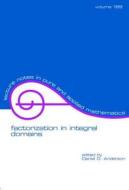 Factorization in Integral Domains di Daniel (University of Iowa Anderson edito da Taylor & Francis Inc