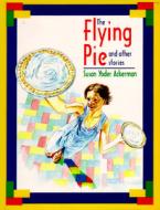 The Flying Pie and Other Stories di Susan Yoder Ackerman edito da Herald Press (VA)