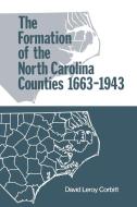 The Formation of the North Carolina Counties, 1663-1943 di David Leroy Corbitt edito da Longleaf Services behalf of UNC - OSPS