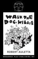 Walk the Dog Willie di Robert Auletta edito da BROADWAY PLAY PUB INC (NY)
