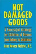 Not Damaged Goods di Anne Newton Walther edito da Tapestries Publishing