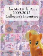 The My Little Pony 2009-2012 Collector's Inventory di Summer Hayes edito da Priced Nostalgia Press