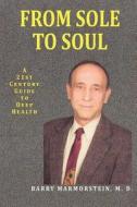 From Sole To Soul A 21st Century Guide To Deep Health di M D Barry Marmorstein edito da Joshua Tree Publishing