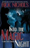 Into the Magic Night (a John Logan Thriller) di Rick Nichols edito da Seven Realms