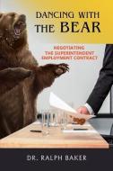 Dancing with the Bear: Negotiating the Superintendent Employment Contract di Dr Ralph Baker edito da DELMAR