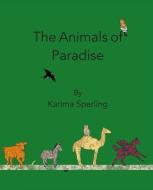 The Animals Of Paradise di Karima Sperling edito da Little Bird Books