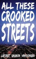 All These Crooked Streets di Christian Laforet, Ben van Dongen, Edmond Gagnon edito da Adventure Worlds Press