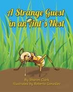 A Strange Guest in an Ant's Nest di Sharon Clark edito da Sharon Clark