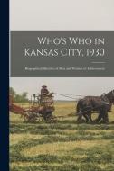 Who's Who in Kansas City, 1930; Biographical Sketches of Men and Women of Achievement di Anonymous edito da LIGHTNING SOURCE INC