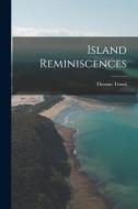 Island Reminiscences di Thomas Trood edito da LEGARE STREET PR