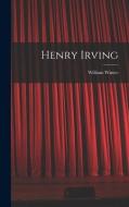 Henry Irving di William Winter edito da LEGARE STREET PR