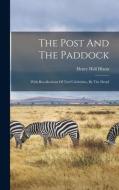 The Post And The Paddock: With Recollections Of Turf Celebrities, By The Druid di Henry Hall Dixon edito da LEGARE STREET PR