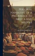 Personal Narrative Of A Pilgrimage To Mecca And Medina; Volume 2 edito da LEGARE STREET PR