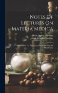 Notes Of Lectures On Materia Medica: Delivered In The Hahnemann Medical College Of Philadelphia di Henry Newell Guernsey edito da LEGARE STREET PR