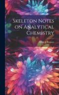Skeleton Notes on Analytical Chemistry di Albert J. Bernays edito da Creative Media Partners, LLC