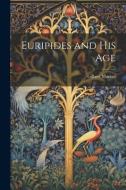 Euripides and his Age di Gilbert Murray edito da LEGARE STREET PR
