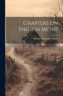 Chapters on English Metre di Joseph Bickersteth Mayor edito da LEGARE STREET PR