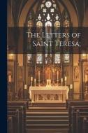 The Letters of Saint Teresa; di Anonymous edito da LEGARE STREET PR