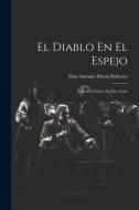 El Diablo En El Espejo: Juguete Cómico En Dos Actos di Don Antonio María Ballester edito da Creative Media Partners, LLC