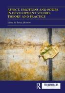 Affect, Emotions And Power In Development Studies Theory And Practice edito da Taylor & Francis Ltd