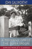 A Modern Comedy: The Silver Spoon (Esprios Classics) di John Galsworthy edito da BLURB INC