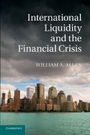 International Liquidity and the Financial Crisis di William A. Allen edito da Cambridge University Press