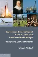 Customary International Law in Times of Fundamental Change di Michael P. Scharf edito da Cambridge University Press