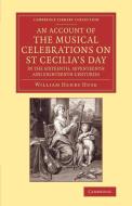 An Account of the Musical Celebrations on St Cecilia's Day in the             Sixteenth, Seventeenth and Eighteenth Cent di William Henry Husk edito da Cambridge University Press