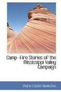 Camp -fire Stories Of The Mississippi Valley Campaign di Marie Louise Benkston edito da Bibliolife