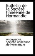 Bulletin De La Soci T Linn Enne De Normandie di Anonymous edito da Bibliolife